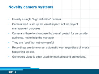 Novelty camera systems


• Usually a single “high definition” camera
• Camera feed is set up for visual impact, not for pr...