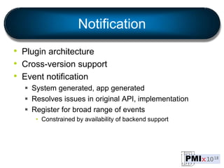 Notification
• Plugin architecture
• Cross-version support
• Event notification
 System generated, app generated
 Resolv...