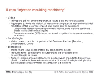 Il caso “injection moulding machinery”

• L’idea
   • Prevedere già nel 1940 l'importanza futura delle materie plastiche
 ...