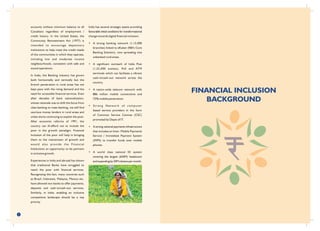 FINANCIAL INCLUSION
BACKGROUND
accounts without minimum balance to all
Canadians regardless of employment /
credit history. In the United States, the
Community Reinvestment Act (1977) is
intended to encourage depository
institutions to help meet the credit needs
of the communities in which they operate,
including low and moderate income
neighbourhoods, consistent with safe and
sound operations.
In India, the Banking industry has grown
both horizontally and vertically but the
branch penetration in rural areas has not
kept pace with the rising demand and the
need for accessible financial services. Even
after decades of bank nationalization,
whose rationale was to shift the focus from
class banking to mass banking, we still find
usurious money lenders in rural areas and
urban slums continuing to exploit the poor.
After economic reforms of 1991, the
country can ill-afford not to include the
poor in the growth paradigm. Financial
Inclusion of the poor will help in bringing
them to the mainstream of growth and
would also provide the Financial
Institutions an opportunity to be partners
in inclusive growth.
Experiences in India and abroad has shown
that traditional Banks have struggled to
reach the poor with financial services.
Recognizing this fact, many countries such
as Brazil, Indonesia, Malaysia, Mexico etc.
have allowed non-banks to offer payments,
deposits and cash-in/cash-out services.
Similarly, in India, enabling an inclusive
competitive landscape should be a top
priority.
India has several strategic assets providing
favourable initial conditions for transformational
change towards digital financial inclusion:
• A strong banking network (1,15,000
branches) linked to eKuber (RBI's Core
Banking Solution), now spreading into
unbanked rural areas.
• A significant outreach of India Post
(1,55,000 outlets), PoS and ATM
terminals which can facilitate a vibrant
cash-in/cash-out network across the
country.
• A nation-wide telecom network with
886 million mobile connections and
72% mobile penetration.
• Strong Network of computer
based service providers in the form
of Common Service Centres (CSC)
promoted by Deptt of IT.
• A strong national payments infrastructure
that includes an Inter- Mobile Payments
Service / Immediate Payment System
(IMPS) to transfer funds over mobile
phones.
• A world class national ID system
covering the largest (650M) headcount
and expanding by 30M citizens per month.
3
 