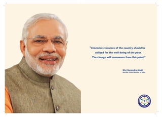 Shri Narendra Modi
Hon’ble Prime Minister of India
Economic resources of the country should be
utilised for the well-being of the poor.
The change will commence from this point.
"
"
 