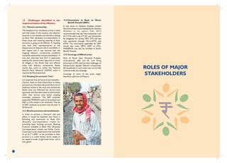 ROLES OF MAJOR
STAKEHOLDERS
41
12. Challenges identified in the
implementation of the Mission:
12.1 Telecom connectivity:
The feedback from the Banks is that in tribal
and hilly areas of the country, the telecom
network is not reliable and therefore setting
up Bank Mitr (Business Correspondent) in
these areas and ensuring opening of bank
accounts is going to be difficult. A meeting
was held with representatives of the
Department of Telecom (DoT) and BSNL in
this regard and it was assured that the
ongoing telecom connectivity problems
would be resolved by mutual consultation. It
was also informed that DoT is separately
seeking the Government approval to cover
all villages in the North East and difficult
areas with telecom connectivity. Banks
would also work to utilize the National
Optical Fibre Network (NOFN) when it
reaches the Panchayat level.
12.2 Keeping the accounts "Live":
It is essential that all Government benefits -
Central, State or local should flow to these
accounts as it has been observed that a lot of
duplicacy exists in this area and sometimes
States have not followed the service area
approach and allocated areas to some banks
other than service area banks creating
avoidable confusion. The DBT schemes
especially MNREGA need to be pushed and
DBT in LPG needs to be restarted. The list
of DBT schemes at present may be seen in
Annexure 6.
12.3 Brand awareness and sensitization:
In order to achieve a "demand" side pull
effect, it would be essential that there is
Branding and awareness on Bank Mitr
(Business Correspondent) model for
providing basic banking services, Banking
Products available at Bank Mitr (Business
Correspondent) outlets and RuPay Cards.
Customers to be made aware that overdraft
of up to ` 5,000/- to be provided in their
account is a credit facility which needs to
be repaid in order to get fresh limits and is
not a grant.
12.4 Commission to Bank on Direct
Benefit Transfer (DBT):
A task force on Aadhaar Enabled Unified
Payment infrastructure headed by Sh. Nandan
Nilekani in its report Feb, 2012
recommended that last mile transaction cost
of 3.14 % with a cap of ` 20/- per transaction
be budgeted for various EBT, DTS and last
mile payments through Micro-ATMs and
ATMs. The commission applicable for DBT
should also cover DBTL (DBT of LPG).
MGNREGA may also be included in Direct
Benefit Transfer.
12.5 Coverage of difficult areas:
Parts of North East, Himachal Pradesh,
Uttarakhand, J&K and 82 Left Wing
Extremism (LWE) districts face challenges of
infrastructure besides Telecom connectivity.
All households in such areas may not be fully
covered under the campaign.
Coverage of some of the areas might,
therefore, spill over to Phase-II.
 