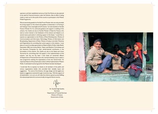 operators and their established centres as Cash Out Points are also planned
to be used for Financial Inclusion under the Scheme. Also an effort is being
made to reach out to the youth of this country to participate in this Mission
Mode Programme.
We are extremely grateful to Hon'ble Prime Minister who not only provided
his strong support to the scheme but guided us extensively in re-framing it
and making it more meaningful and all inclusive. I am also thankful to Hon'ble
Finance Minister for his continued guidance and support in drafting of the
scheme. Our thanks are due to Hon'ble Minister of State for Finance who
took an active interest in the finalization of the scheme and helped us on
several issues particularly in soliciting support of the States. I would like to
express our appreciation to the Ministry of Rural Development, Ministry of
Communications and Information Technology, Ministry of Information and
Broadcasting, Department of Posts, Ministry of Labour and other Ministries
and Organizations for providing their active support in this initiative. I must
place on record my deep appreciation to Reserve Bank of India, Indian Banks'
Association (IBA) and various Banks / State Level Bankers Committees and
the Insurance Companies for their whole-hearted contribution in the
formulation of the scheme. Our thanks are due to the States and Union
Territories for committing their full support in the implementation of the
scheme. Last but not the least I must thank all concerned officers
of Department of Financial Services who worked tirelessly to put in place a
new programme meeting the expectations of the new Government. An
important feature of the present plan is that it will be implemented in Mission
Mode. A web based monitoring tool for the Mission has been developed.
I would also like to express my thanks to all members of the public and
various organizations bodies who provided their valuable inputs and
suggestions. The name of the Scheme, the logo design and the tagline are
based on suggestions received through crowd sourcing. With the support of
all stakeholders, I am sure we will make the scheme a grand success fulfilling
the national aspirations for an economically strong and vibrant country.
Dr. Gurdial Singh Sandhu
Secretary
Department of Financial Services
Ministry of Finance
Government of India
 