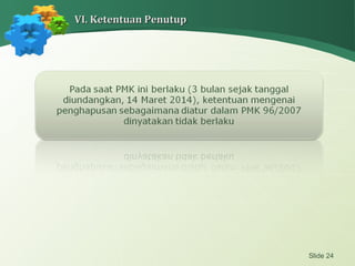 Slide 24
VI. Ketentuan PenutupVI. Ketentuan Penutup
 