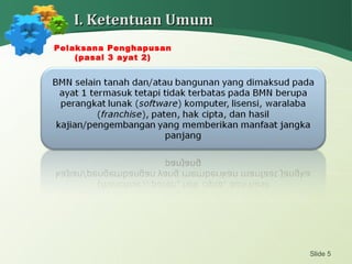 Slide 5
I. Ketentuan UmumI. Ketentuan Umum
Pelaksana Penghapusan
(pasal 3 ayat 2)
 