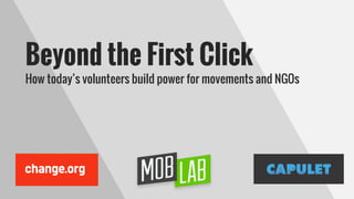 Beyond the First Click
How today’s volunteers build power for movements and NGOs
 