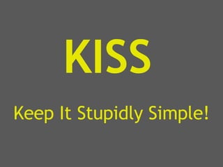KISS Keep It Stupidly Simple! 