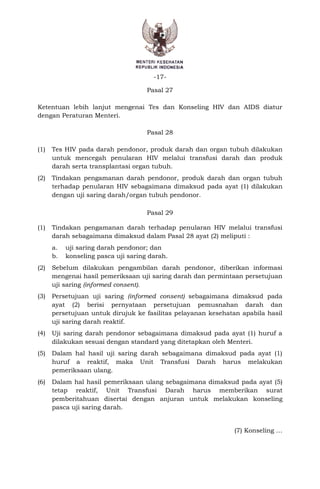 -17-
Pasal 27
Ketentuan lebih lanjut mengenai Tes dan Konseling HIV dan AIDS diatur
dengan Peraturan Menteri.
Pasal 28
(1)...