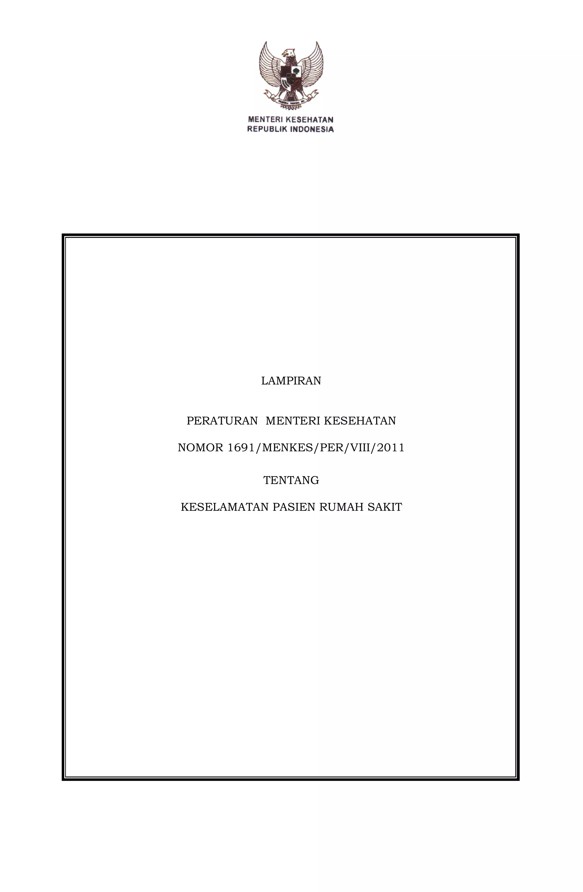 LAMPIRAN
PERATURAN MENTERI KESEHATAN
NOMOR 1691/MENKES/PER/VIII/2011
TENTANG
KESELAMATAN PASIEN RUMAH SAKIT
 