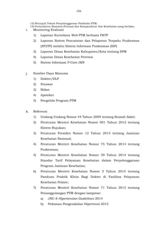 -54-
13) Petunjuk Teknis Penyelenggaraan Posbindu PTM;
14) Formulariun Nasional (Fornas) dan Kompendium Alat Kesehatan yan...