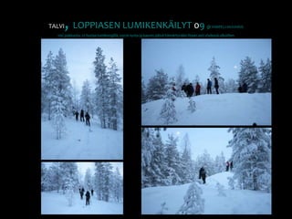 TALVI, LOPPIASEN LUMIKENKÄILYT 09 @ VIMPELI-HUUHKIS-10C pakkasta, 12 hurjaa lumikengillä, 50cm lunta ja kaunis päivä hämärtyvään iltaan asti yhdessä ulkoillen.