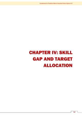 12
Guidelines for Pradhan Mantri Kaushal Vikas Yojana 4.0
CHAPTER IV: SKILL
GAP AND TARGET
ALLOCATION
 