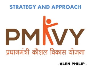 STRATEGY AND APPROACH
- ALEN PHILIP -
 
