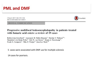 5 cases were associated with DMF use for multiple sclerosis
14 cases for psoriasis.
PML and DMF
 