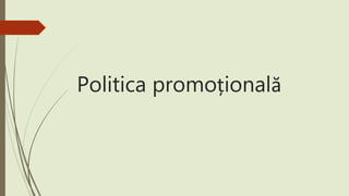 Politica promoțională
 