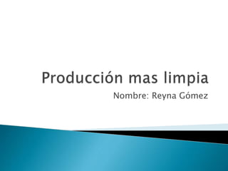 Nombre: Reyna Gómez 
 