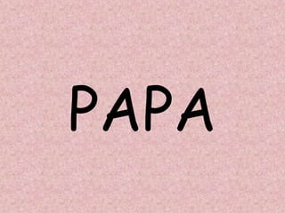 PAPA
 