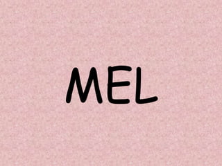 MEL
 