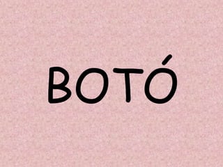 BOTÓ
 