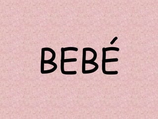 BEBÉ
 