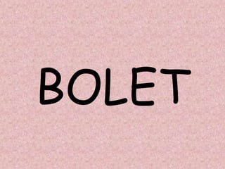 BOLET
 