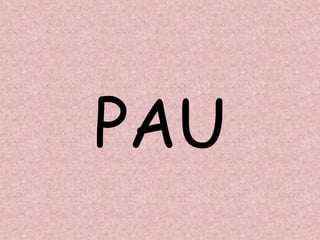 PAU
 