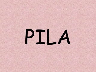PILA
 
