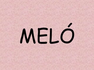 MELÓ
 
