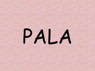 PALA
 