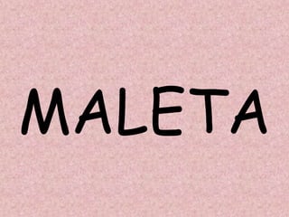 MALETA
 