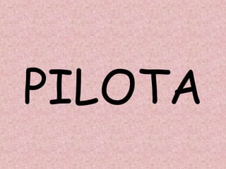 PILOTA
 
