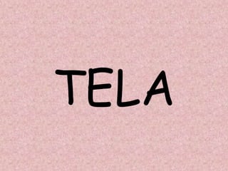 TELA
 