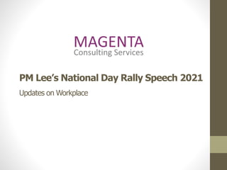PM Lee’s National Day Rally Speech 2021
Updates on Workplace
 