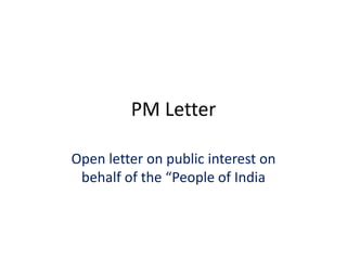 PM Letter
Open letter on public interest on
behalf of the “People of India
 