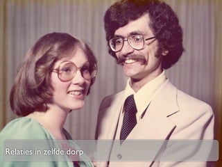 Relaties in zelfde dorp
 