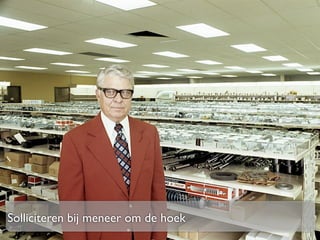 Solliciteren bij meneer om de hoek
 