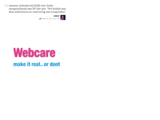 Webcare
make it real.. or dont
 