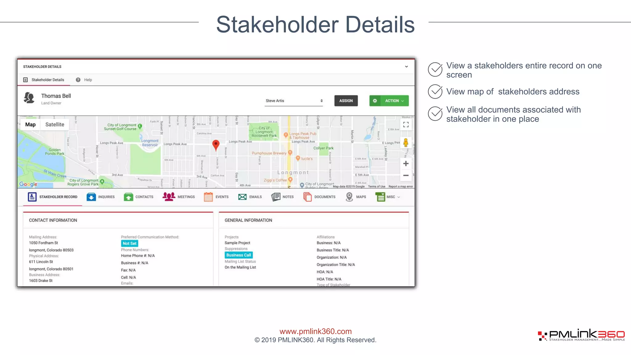 www.pmlink360.com
© 2019 PMLINK360. All Rights Reserved.
Stakeholder Details
View a stakeholders entire record on one
screen
View map of stakeholders address
View all documents associated with
stakeholder in one place
 