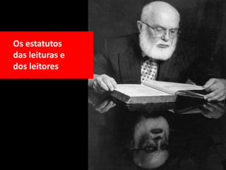Os estatutos
das leituras e
dos leitores
 