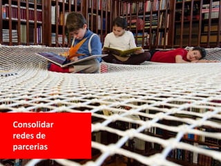 Consolidar
redes de
parcerias
 