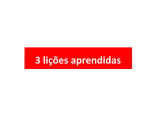 3 lições aprendidas
 