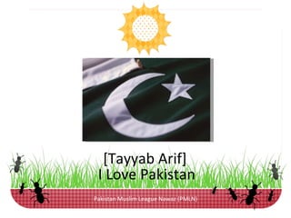 Pakistan Muslim League Nawaz (PMLN) [Tayyab Arif]  I Love Pakistan 