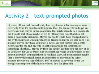 Activity 2 – text-prompted photos
15 years, I think that I would really like to get more solar heating or more
electricity...
