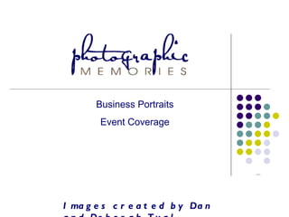 Images created by Dan and Deborah Tual Business Portraits Event Coverage 