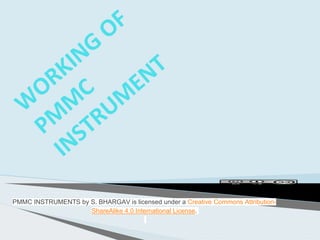 PMMC INSTRUMENTS by S. BHARGAV is licensed under a Creative Commons Attribution-
ShareAlike 4.0 International License.
 
