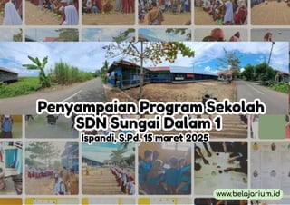 Penyampaian Program Sekolah
Penyampaian Program Sekolah
SDN Sungai Dalam 1
SDN Sungai Dalam 1
Ispandi, S.Pd. 15 maret 2025...