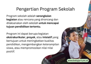 Program sekolah adalah serangkaian
kegiatan atau rencana yang dirancang dan
dilaksanakan oleh sekolah untuk mencapai
tujua...