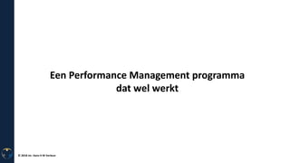© 2018 mr. Hans H M Verleun
Een Performance Management programma
dat wel werkt
 