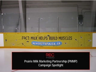 Prairie Milk Marketing Partnership (PMMP)
            Campaign Spotlight
 