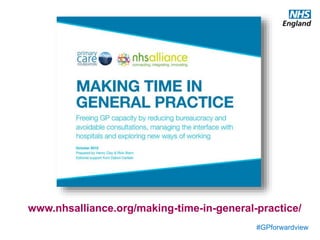 #GPforwardview
www.nhsalliance.org/making-time-in-general-practice/
 